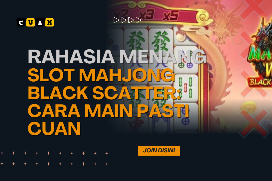 Rahasia Menang Slot Mahjong Black Scatter: Cara Main Pasti Cuan
