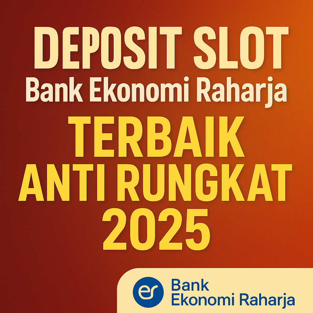 DEPOSIT SLOT Bank Ekonomi Raharja TERBAIK ANTI RUNGKAT 2025